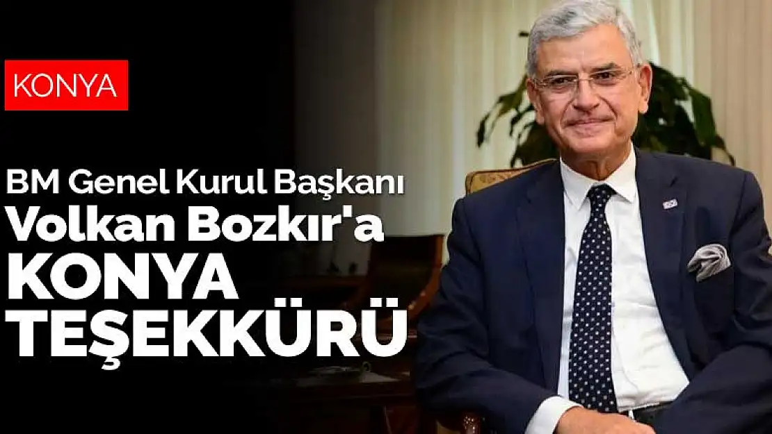 BM Genel Kurul Başkanı Volkan Bozkır'a Konya teşekkürü