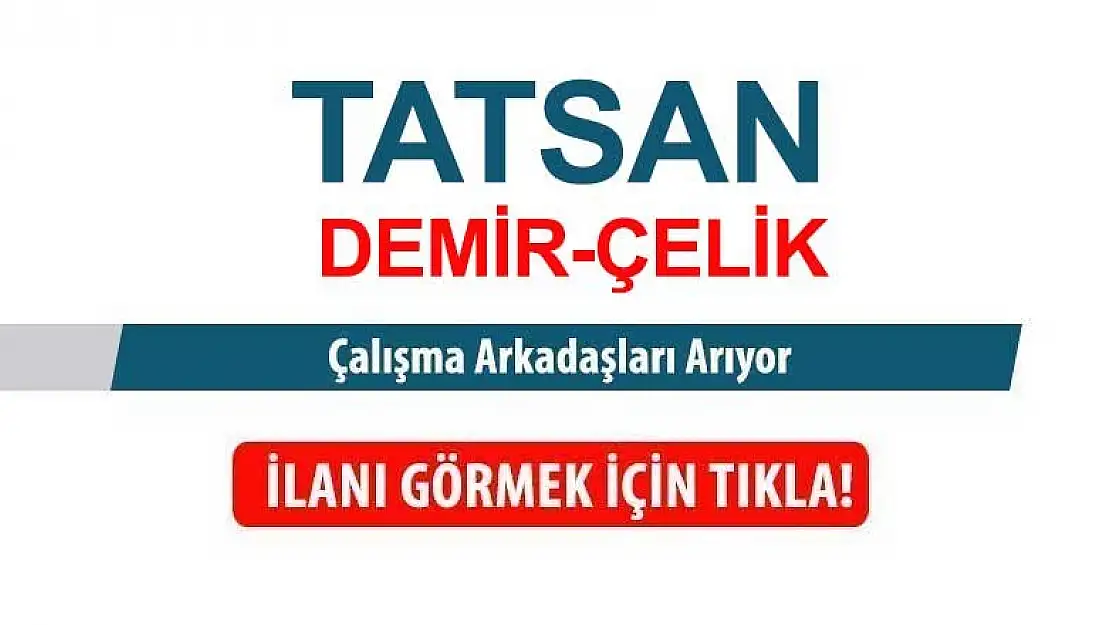 Konya Tatsan Demir Çelik elemanlar aradığını duyurdu