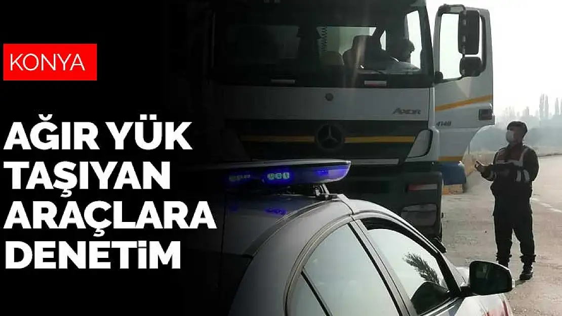 Konya'da jandarmadan ağır yük taşıyan araçlara denetim