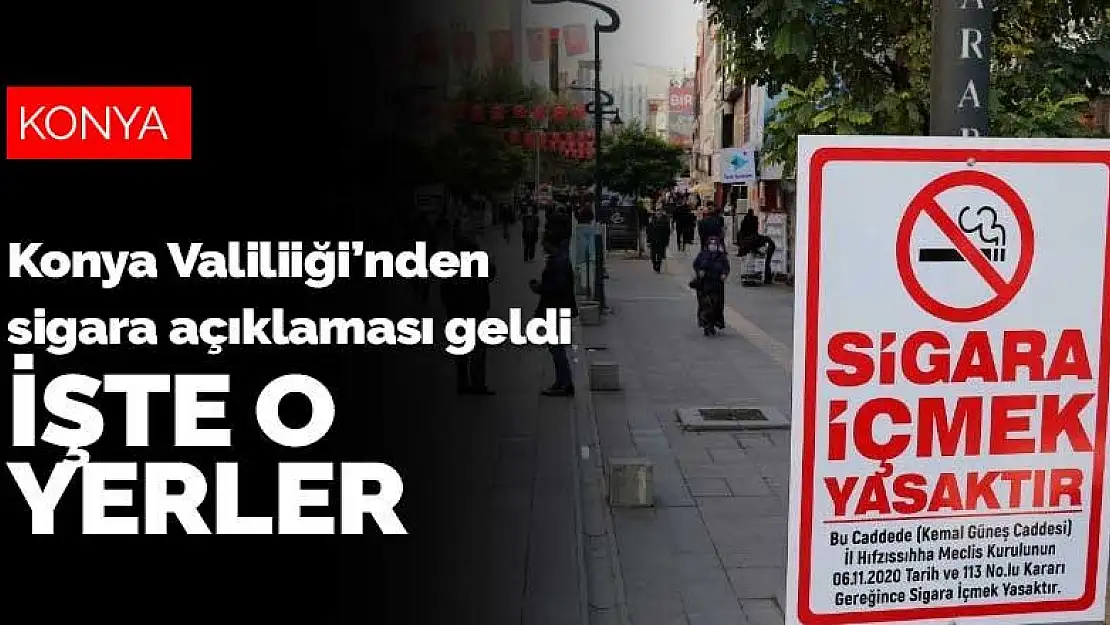 Konya'da koronavirüs tedbirleri kapsamında sigara içmenin yasak olan yerlerin listesi açıklandı