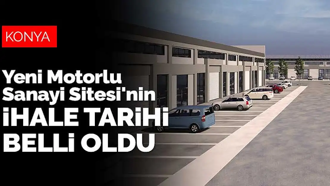 Konya'da Yeni Motorlu Sanayi Sitesi'nin ihale tarihi belli oldu