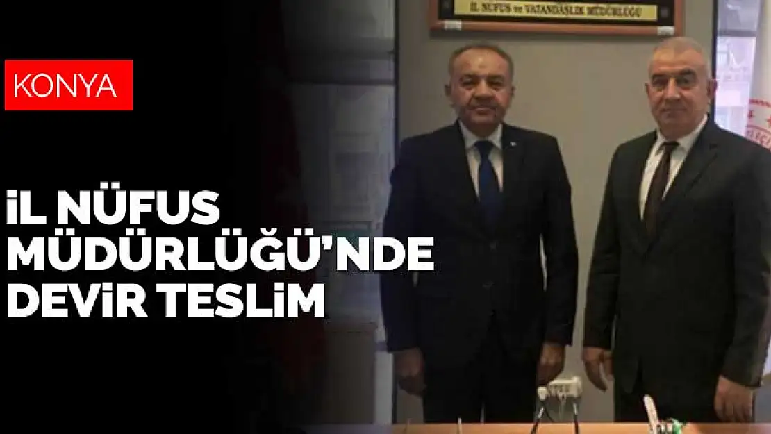 Konya İl Nüfus ve Vatandaşlık Müdürlüğü'nde devir teslim töreni