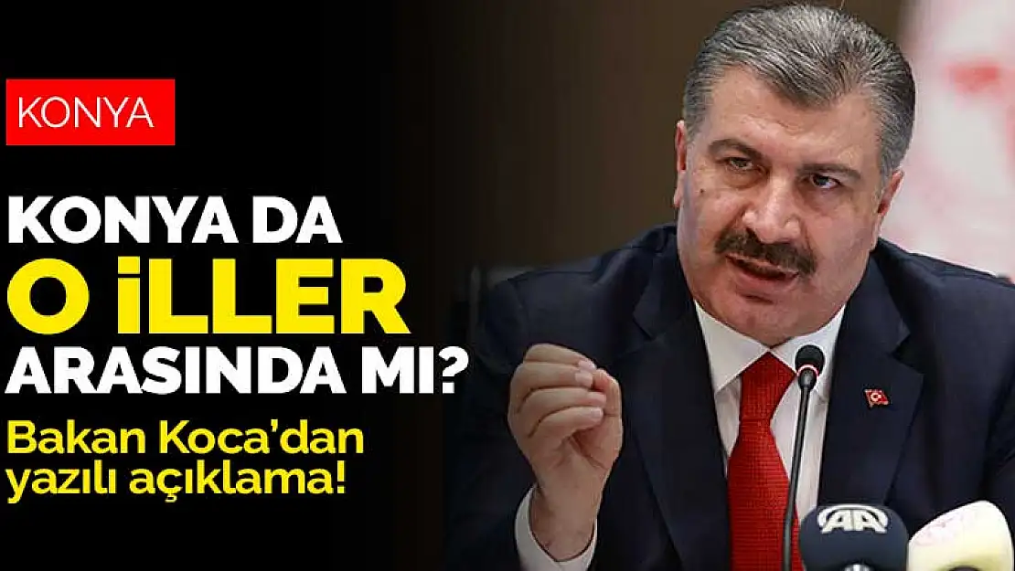 Konya koronavirüs mücadelesinde ne durumda? Hangi illerde tedbirler artacak? Bakan Koca açıkladı