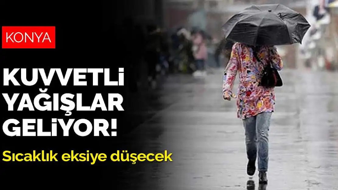 Konya'ya kuvvetli yağışlar geliyor! Sıcaklık eksiye düşecek