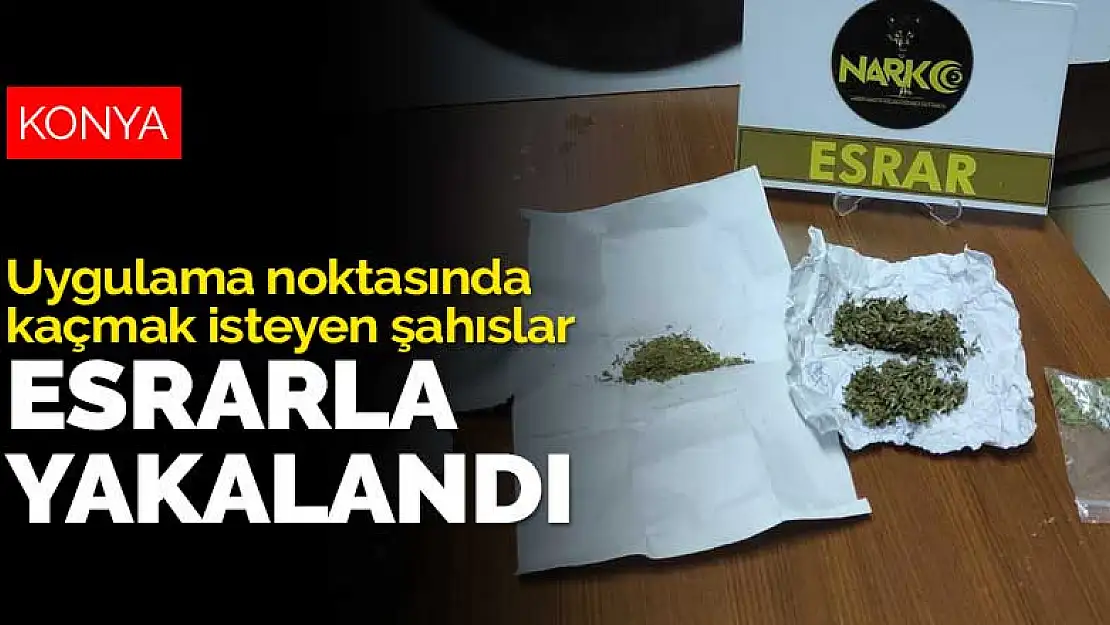 Konya'da uygulama noktasında kaçmak isteyen şahıslar esrarla yakalandı