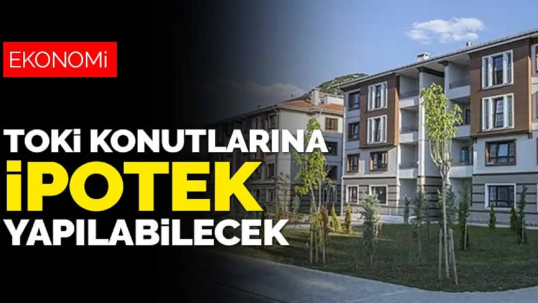 Resmi Gazete'de yayımlandı! TOKİ konutlarına ipotek yapılabilecek