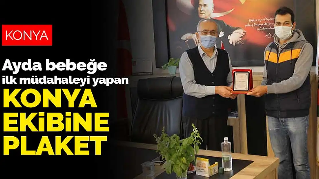 Ayda bebeğe ilk müdahaleyi yapan Konya ekibine plaket