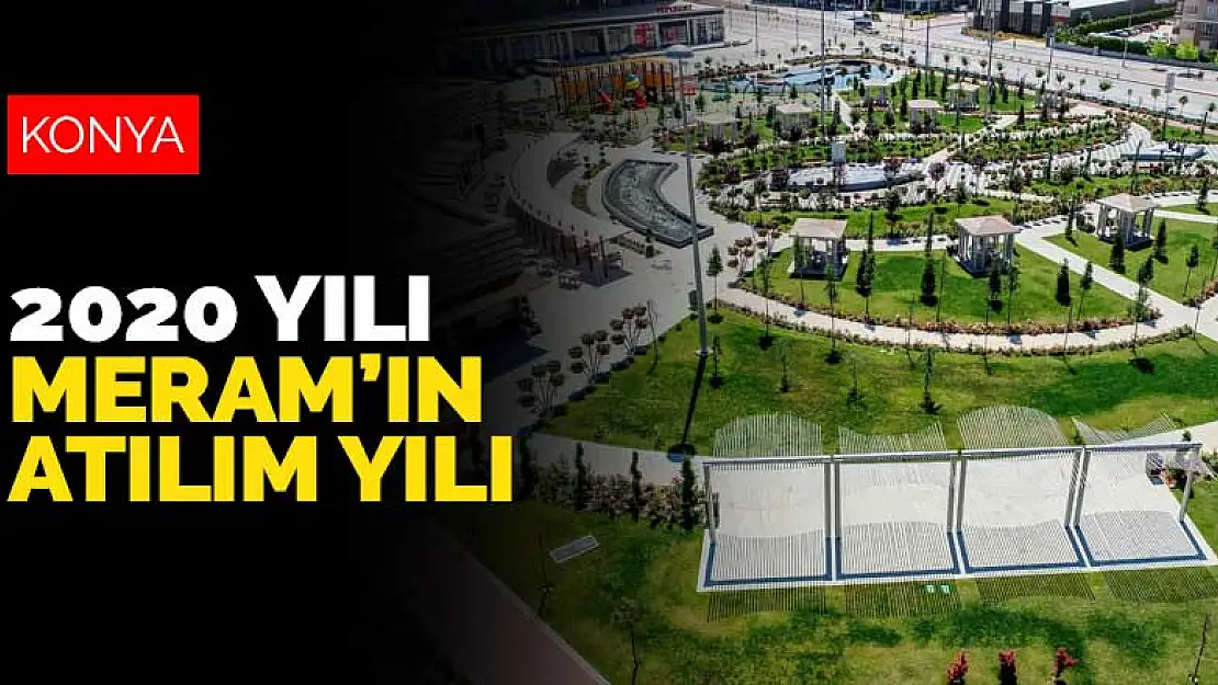 2020 yılı Meram Belediyesi için atılım yılı oldu