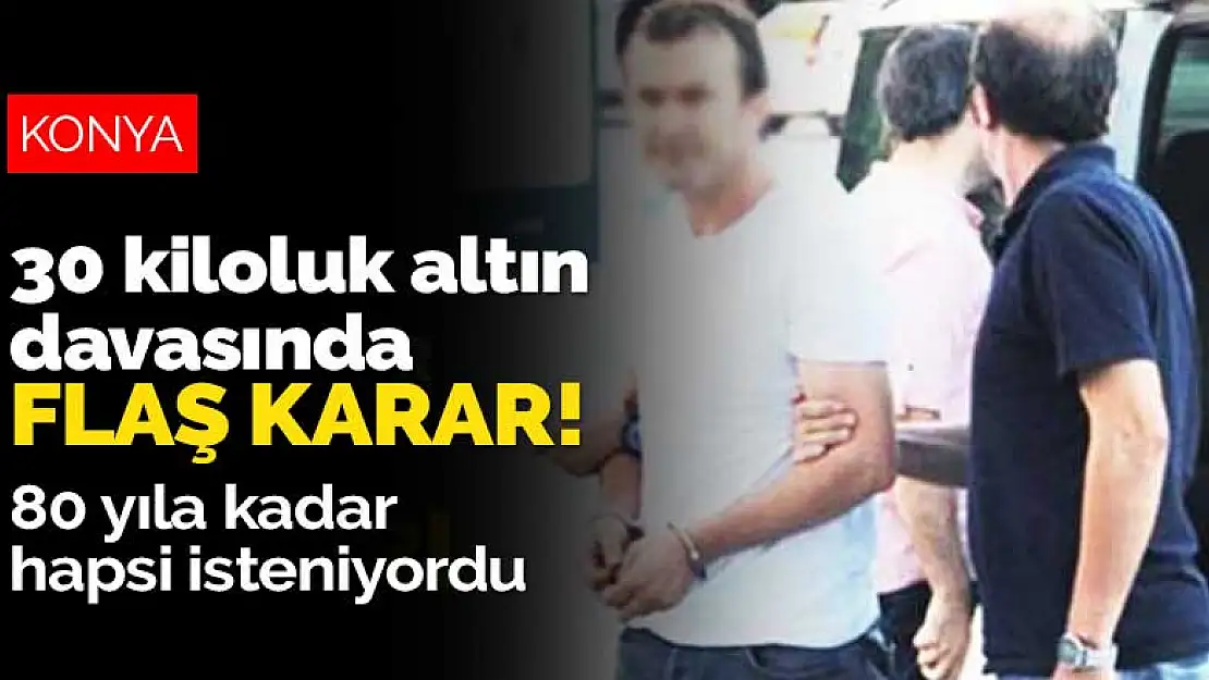 Konya'daki 30 kiloluk altın davasında flaş karar! 80 yıla kadar hapsi isteniyordu, tahliye edildi