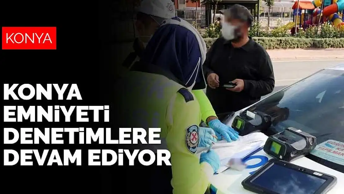 Sürücülerin dikkatine! Konya Emniyeti trafik denetimlerine devam ediyor