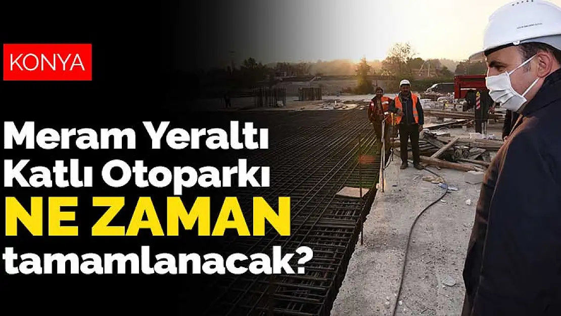 Konya Meram Yeraltı Katlı Otoparkı ne zaman faaliyete başlayacak? Başkan Altay açıkladı