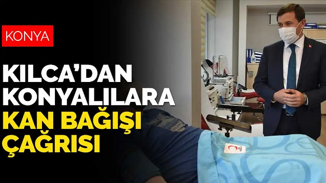 Karatay Belediye Başkanı Hasan Kılca'dan Konyalılara kan bağışı çağrısı