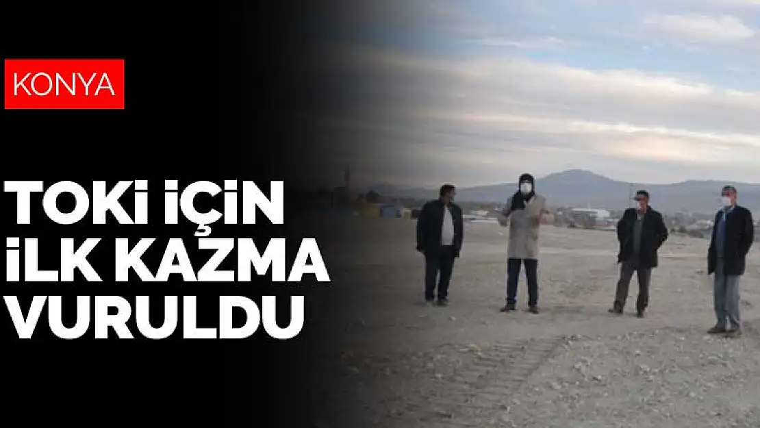 Konya'nın Emirgazi ilçesinde TOKİ için ilk kazma vuruldu