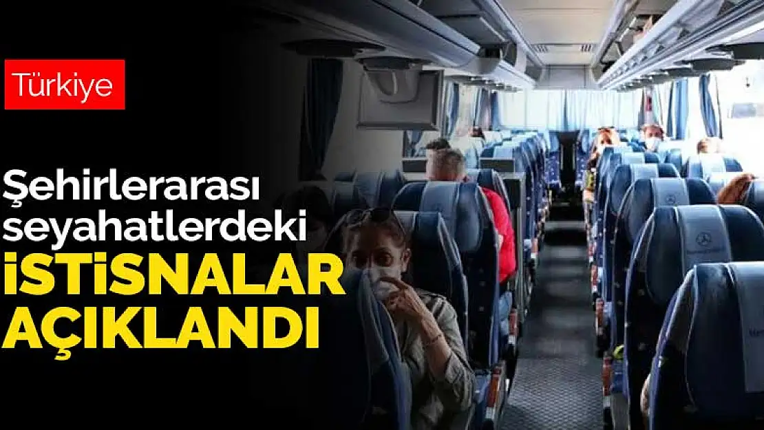 Koronavirüs tedbirleri kapsamında uygulanan şehirlerarası seyahatlerdeki istisnalar açıklandı