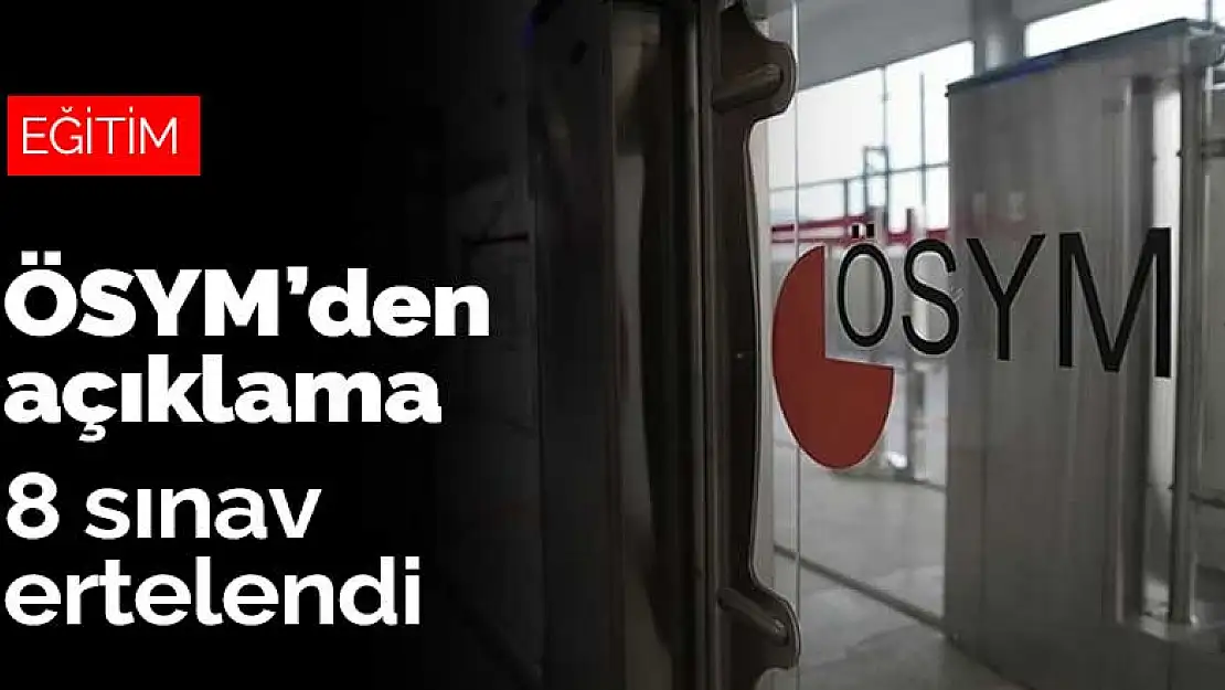 ÖSYM'den son dakika açıklaması! 8 sınav ertelendi