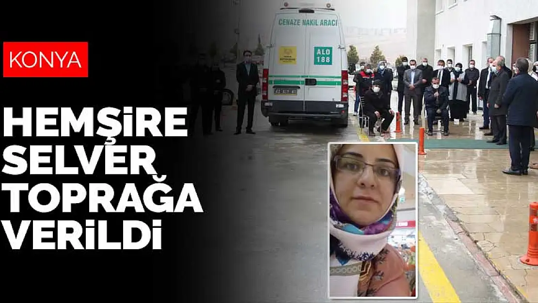 Konya'da koronavirüs nedeniyle hayatını kaybeden 36 yaşındaki hemşire Selver son yolculuğuna uğurlandı