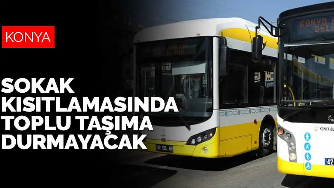 Konya Büyükşehir Belediyesi otobüs ve tramvay sefer saatlerini kısıtlamaya göre tekrar düzenledi