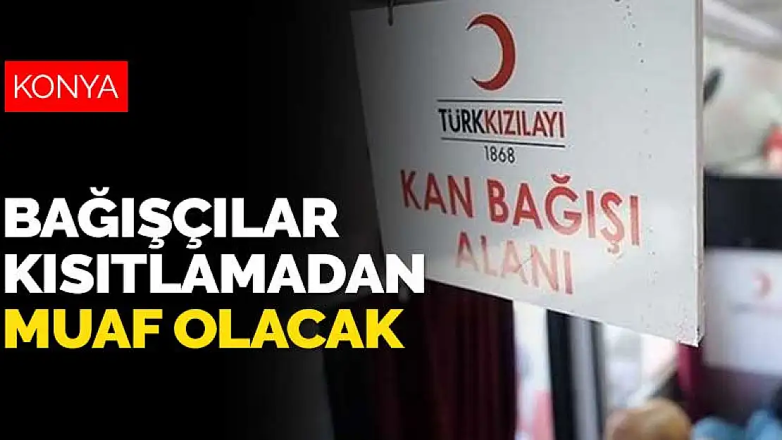 Konya'da kan ve plazma bağışında bulunmak isteyenler hafta sonu sokağa çıkabilecek