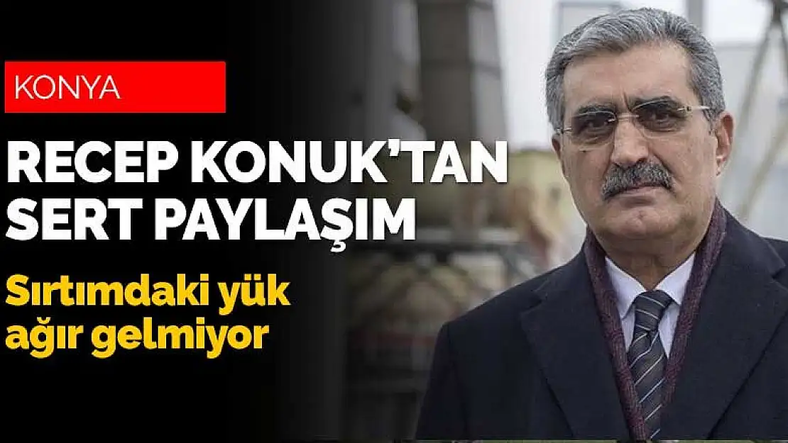 Recep Konuk'tan çok sert paylaşım! Sırtımdaki yük ağır gelmiyor