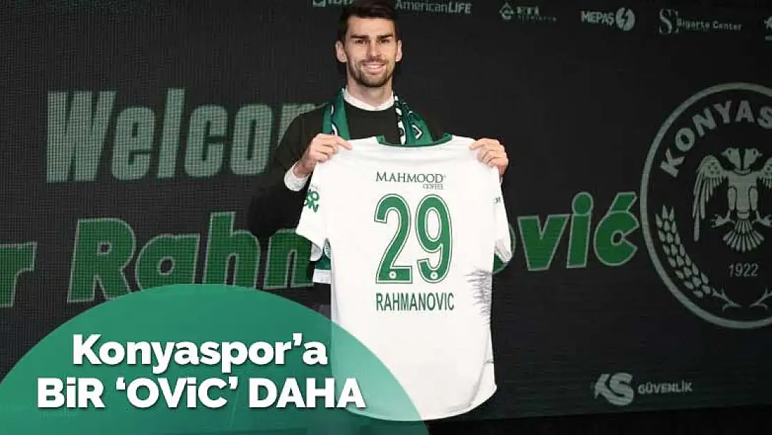 Konyaspor'a bir 'ovic' daha! Rahmanovic imzayı attı