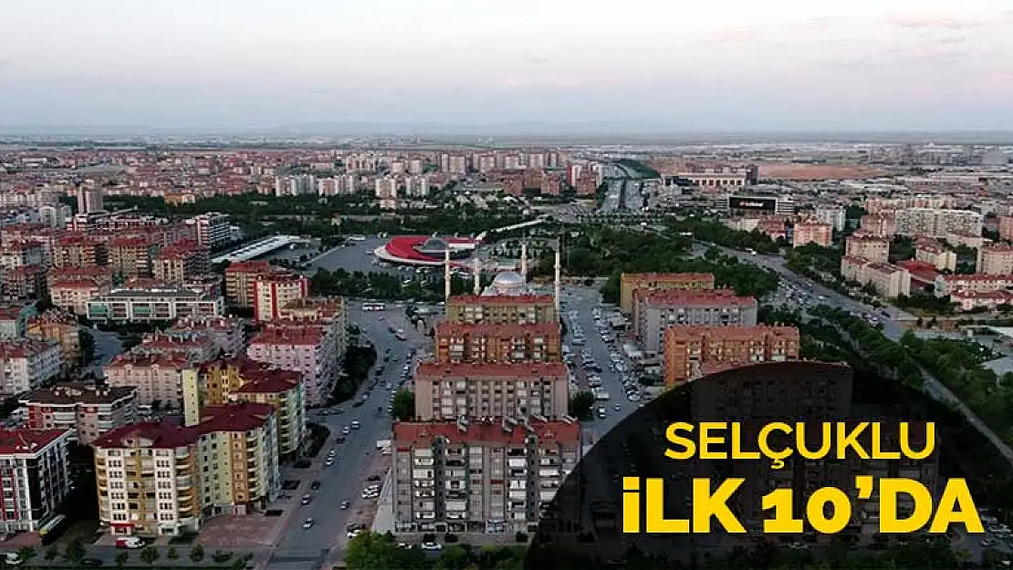 Konya'nın Selçuklu ilçesi konut satışında ilk 10'a girdi