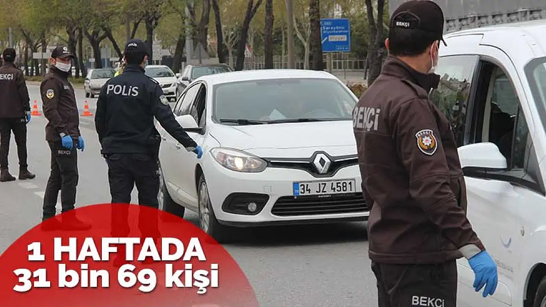 Türkiye genelinde 1 haftada kısıtlamaya uymayan 31 bin 69 kişiye işlem yapıldı