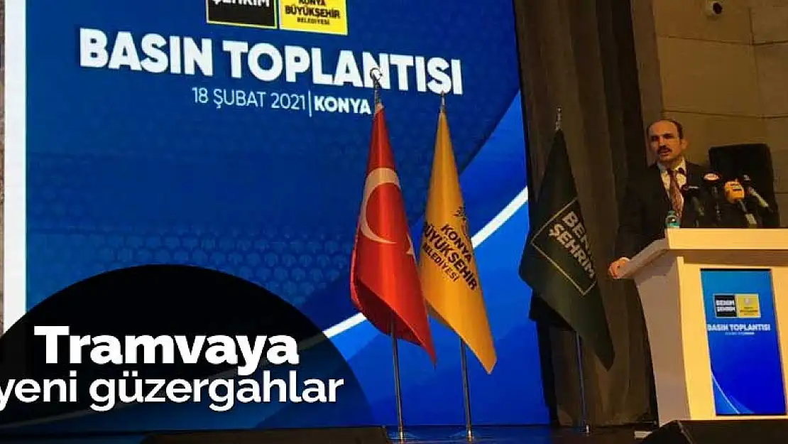 Konya'da tramvay için yeni güzergahlar geliyor