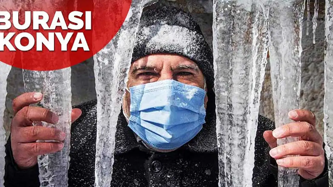 Burası ne Doğu Anadolu ne de Sibirya! Burası Konya