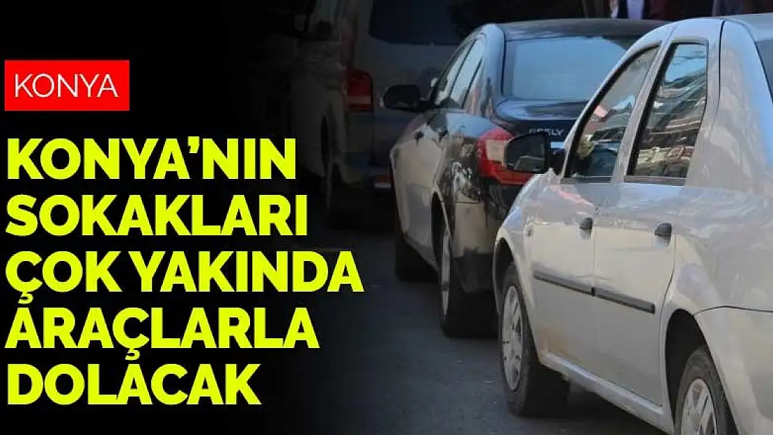 Konya en çok araç olan 5'inci şehir oldu