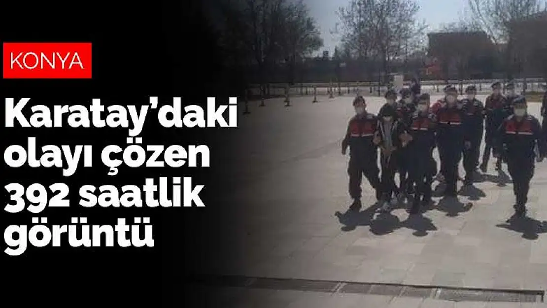 Karatay'da yaşanan hırsızlık olayını 392 saatlik görüntü çözdü