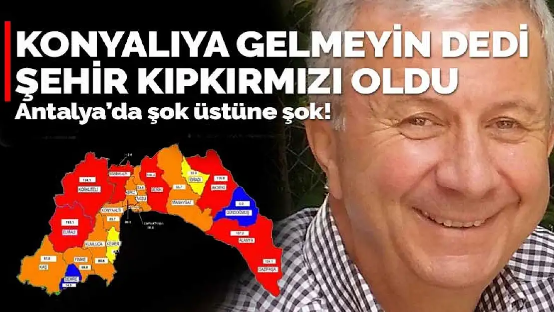 Konyalılara Antalya'ya gelmeyin çağrısı yaptı bölge kıpkırmızı oldu