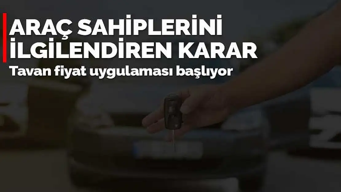 Araç sahipleri için güzel haber! Tavan fiyat uygulaması başlıyor