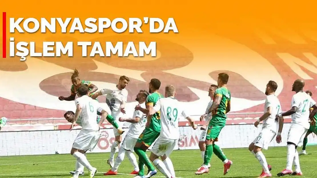 Konyaspor'da işlem tamam! Alanyaspor'u da mağlup ettik