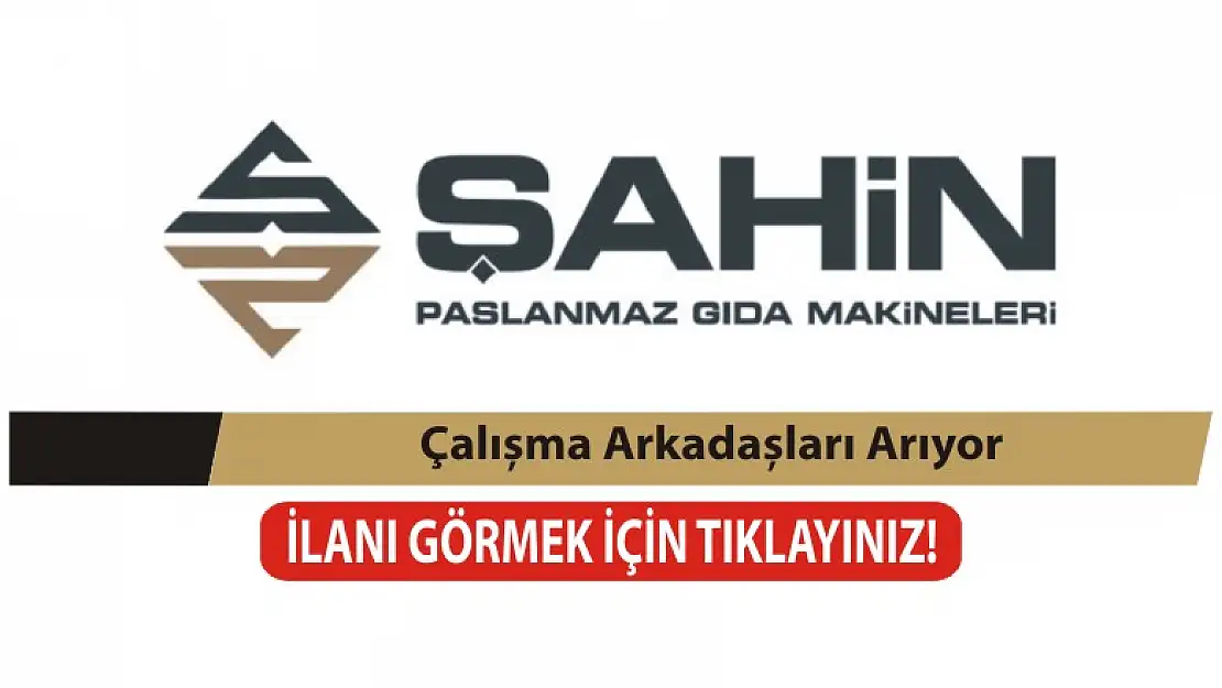 ​​​​​​​Şahin Paslanmaz Gıda Makineleri eleman arıyor