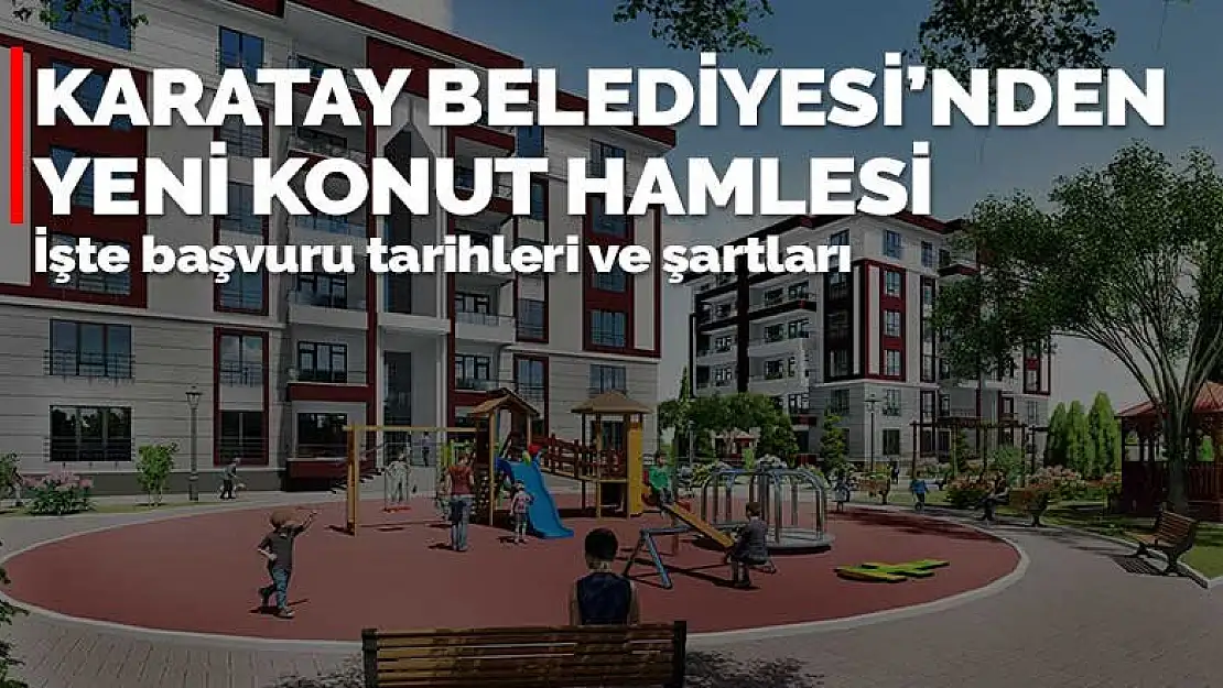 Karatay Belediyesi Akıncıpark Konutları'na başvurular başlıyor