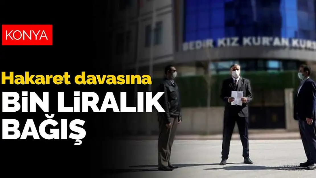 Konya'daki hakaret davası bin liralık bağışla çözüldü