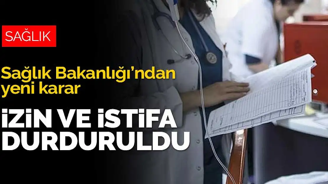 Sağlık Bakanlığı'ndan yeni karar! İzin ve istifalar durduruldu