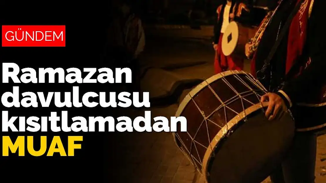 Ramazan davulcuları sokak kısıtlamasından muaf tutuldu