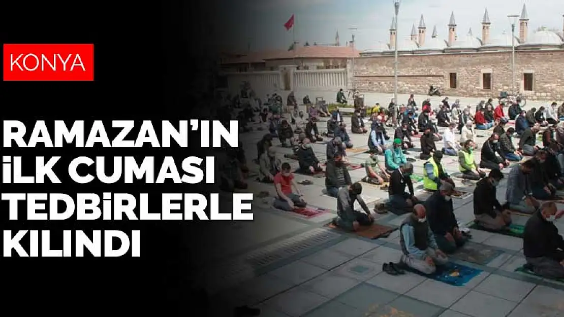 Konya'da Ramazan'ın ilk cuması tedbirlerle kılındı