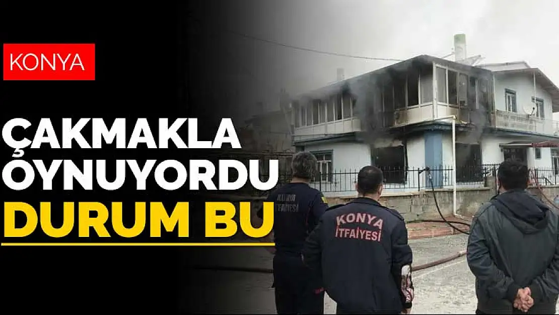 Konya Meram'da çakmakla oynayan 3 yaşındaki çocuk evi yaktı