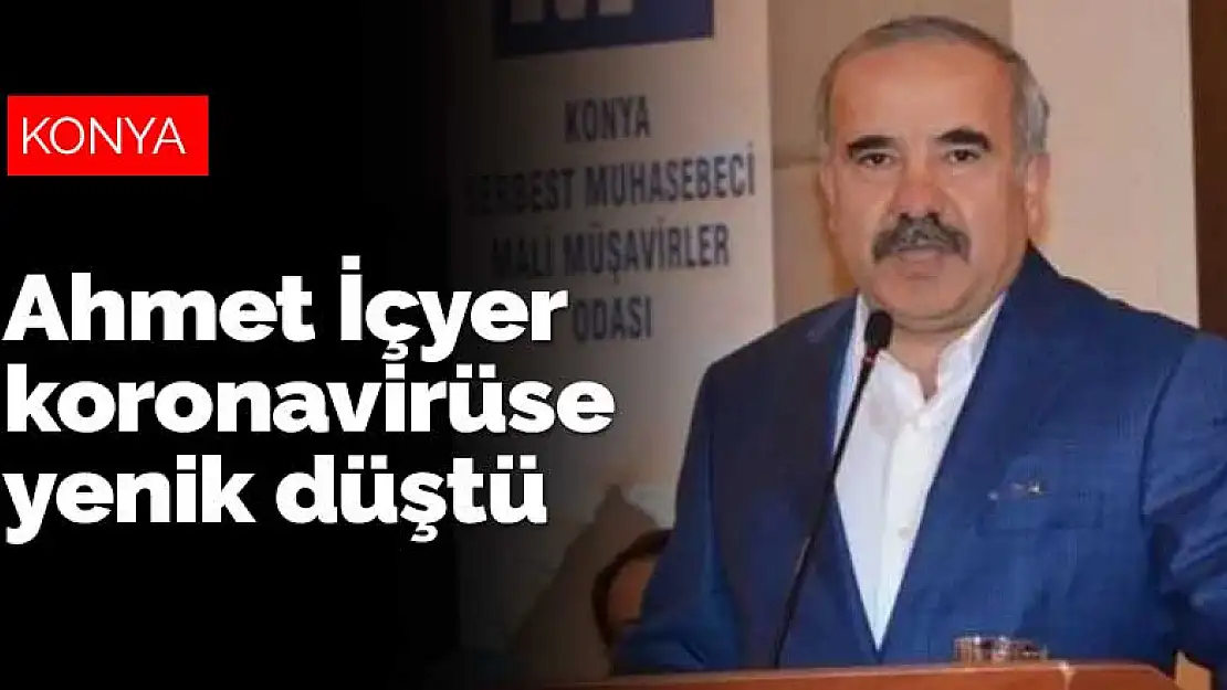 Ahmet İçyer koronavirüse yenilerek vefat etti