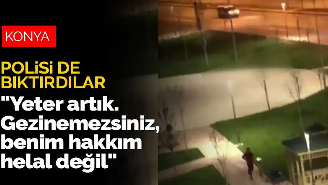 Konya'nın laf dinlemeyenleri polisi de bıktırdı! Parkta oturan gruba 'yeter artık' anonsu