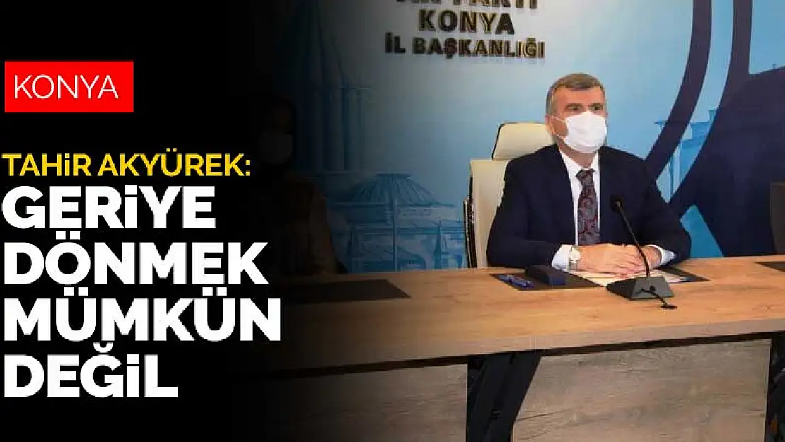 Tahir Akyürek: Türkiye'de artık geriye dönmek mümkün değildir