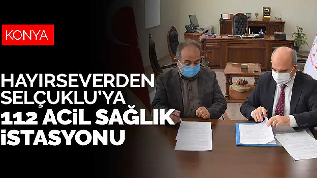 Hayırseverden Selçuklu'ya 112 Acil Sağlık İstasyonu