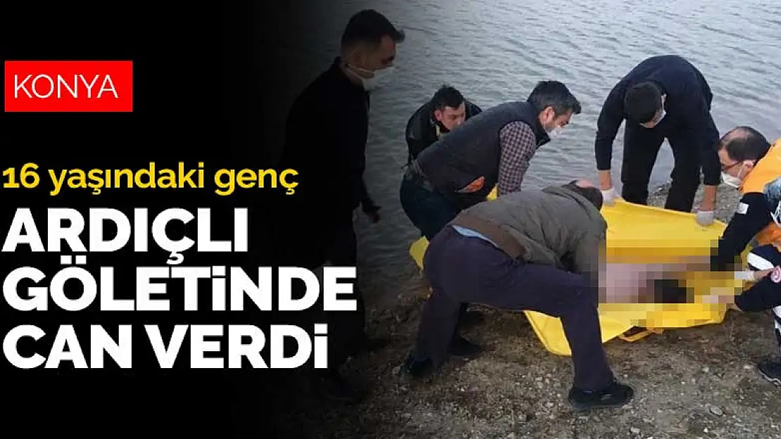 16 yaşındaki genç Konya Ardıçlı göletinde boğularak can verdi! Cesedi göletten dalgıçlar çıkardı