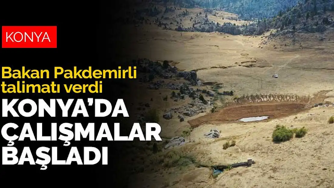 Bakan Pakdemirli'nin talimatı ile Konya'da sondaj ve gölet yapımına başlandı