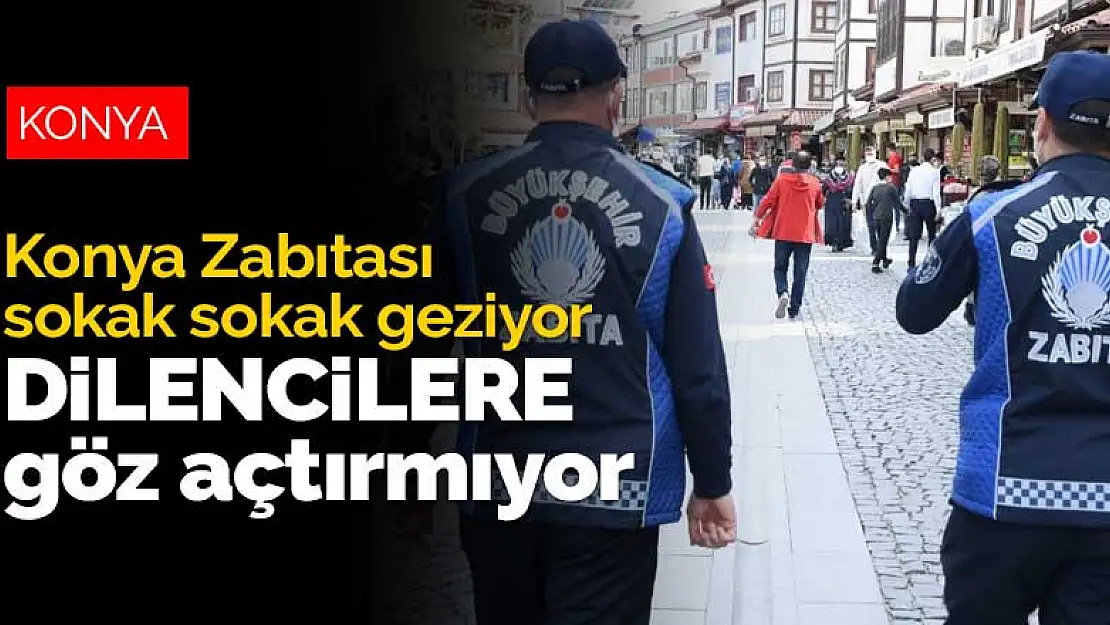 Konya Büyükşehir Zabıtası duygu istismarcılarına göz açtırmıyor