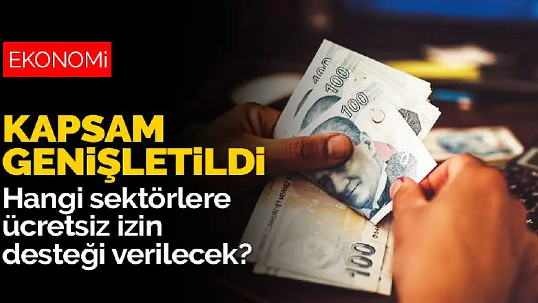 Kapsam genişletildi! Hangi sektörlere ücretsiz izin ve sigorta prim desteği verilecek?