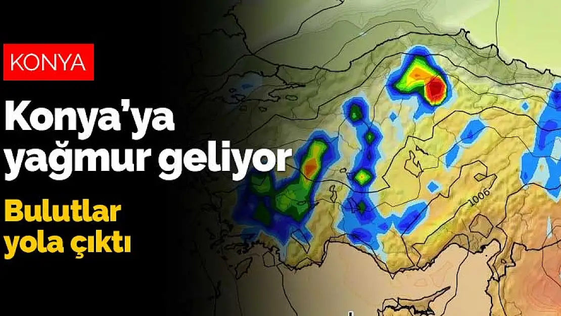 Konya serinleyecek! Son harita yayınlandı