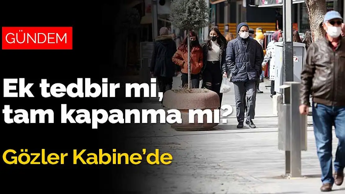 Ek tedbir mi, tam kapanma mı? Konya'nın gözü Kabine'den çıkacak kararda